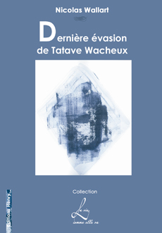 article image Wallart Nicolas :  Dernière évasion de Tatave Wacheux